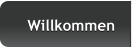 Willkommen Willkommen